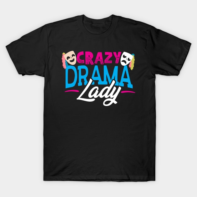 Crazy Drama Lady - Theatre T-Shirt by thingsandthings